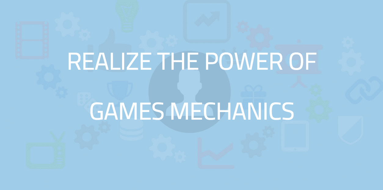 Realize the power of games mechanics !